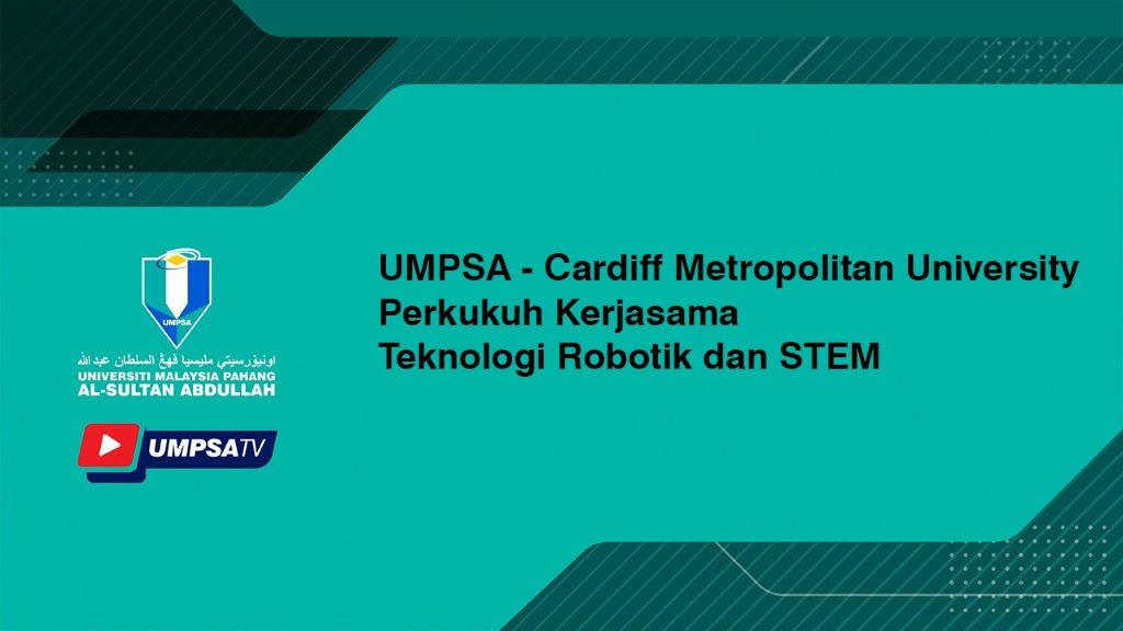 UMPSA - Cardiff Metropolitan University Perkukuh Kerjasama Teknologi Robotik dan STEM